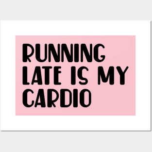 Running late is my cardio Posters and Art